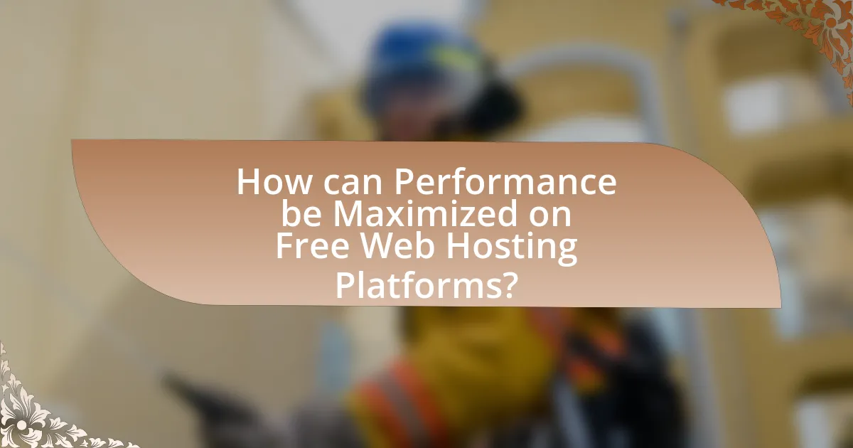 How can Performance be Maximized on Free Web Hosting Platforms?