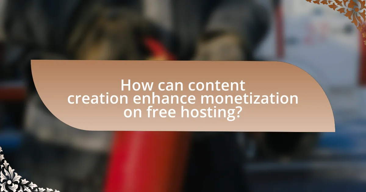 How can content creation enhance monetization on free hosting?