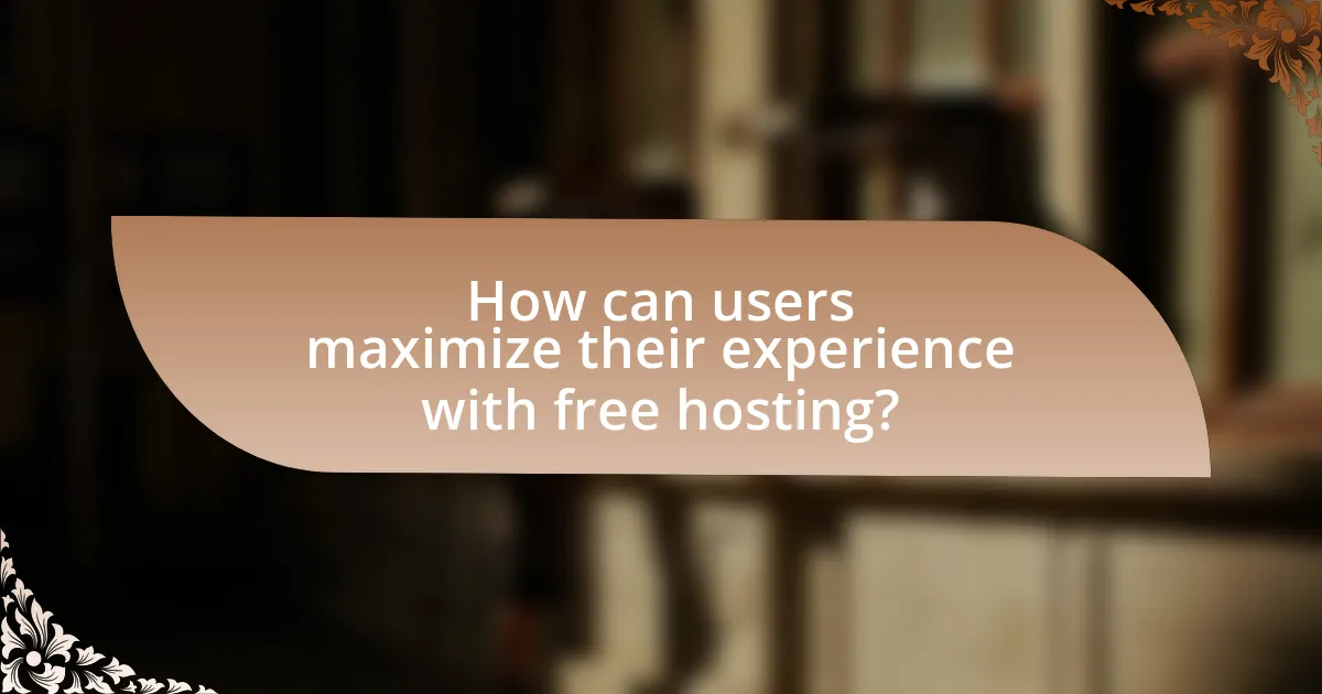 How can users maximize their experience with free hosting?
