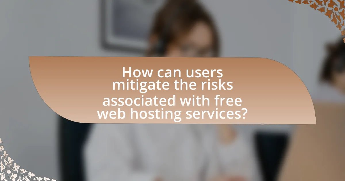 How can users mitigate the risks associated with free web hosting services?