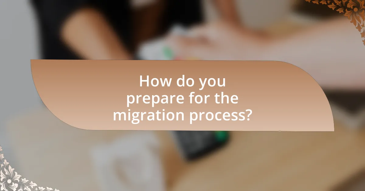 How do you prepare for the migration process?