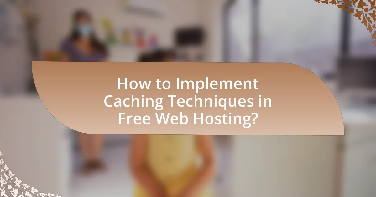 How to Implement Caching Techniques in Free Web Hosting?
