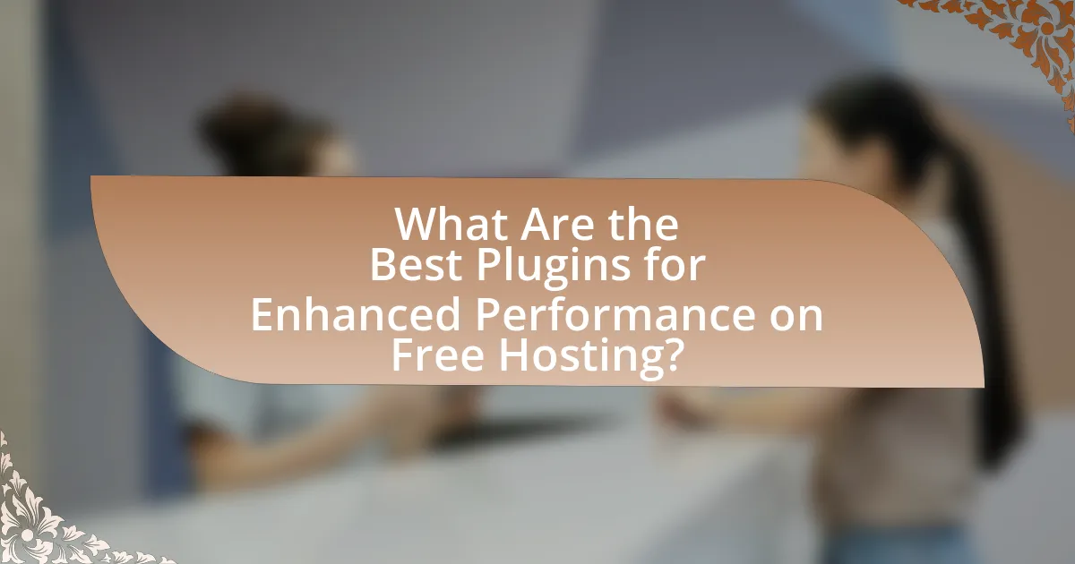 What Are the Best Plugins for Enhanced Performance on Free Hosting?
