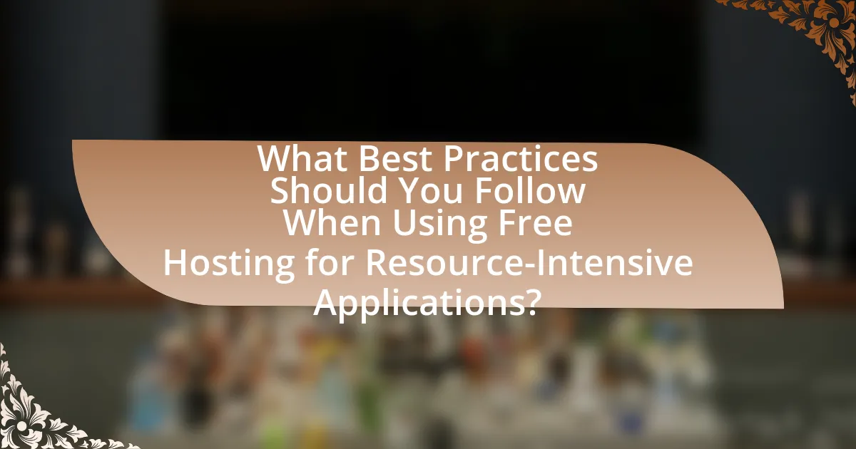 What Best Practices Should You Follow When Using Free Hosting for Resource-Intensive Applications?