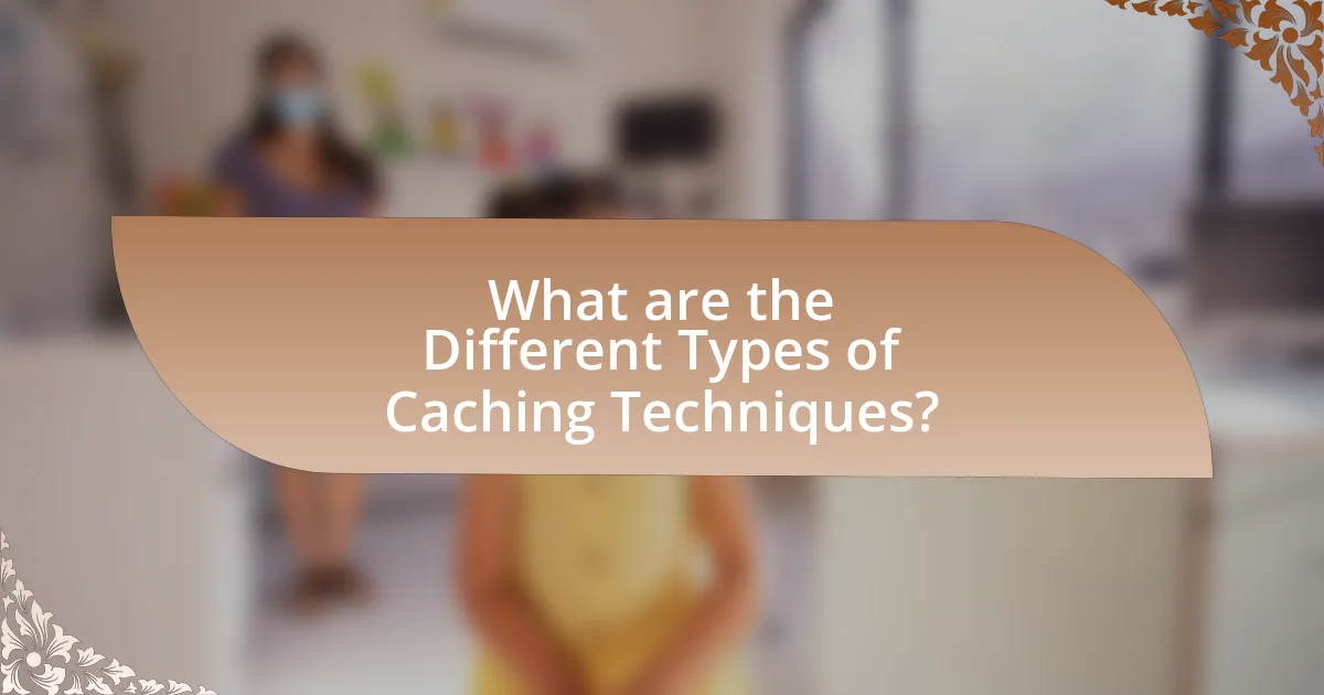 What are the Different Types of Caching Techniques?