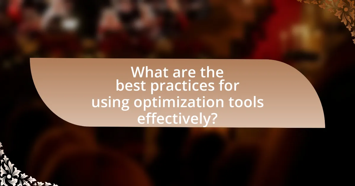 What are the best practices for using optimization tools effectively?