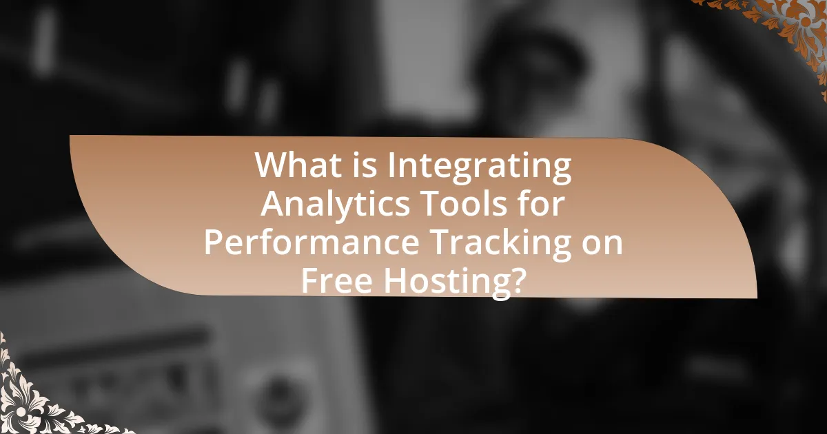 What is Integrating Analytics Tools for Performance Tracking on Free Hosting?