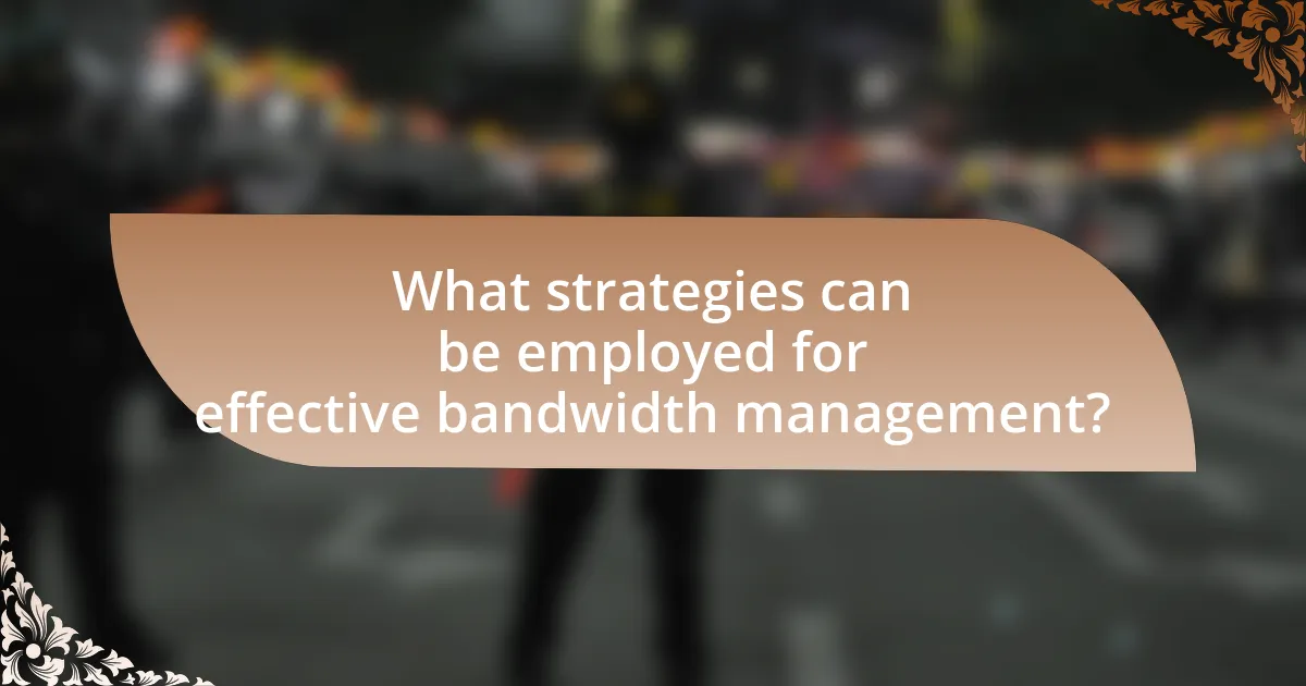 What strategies can be employed for effective bandwidth management?