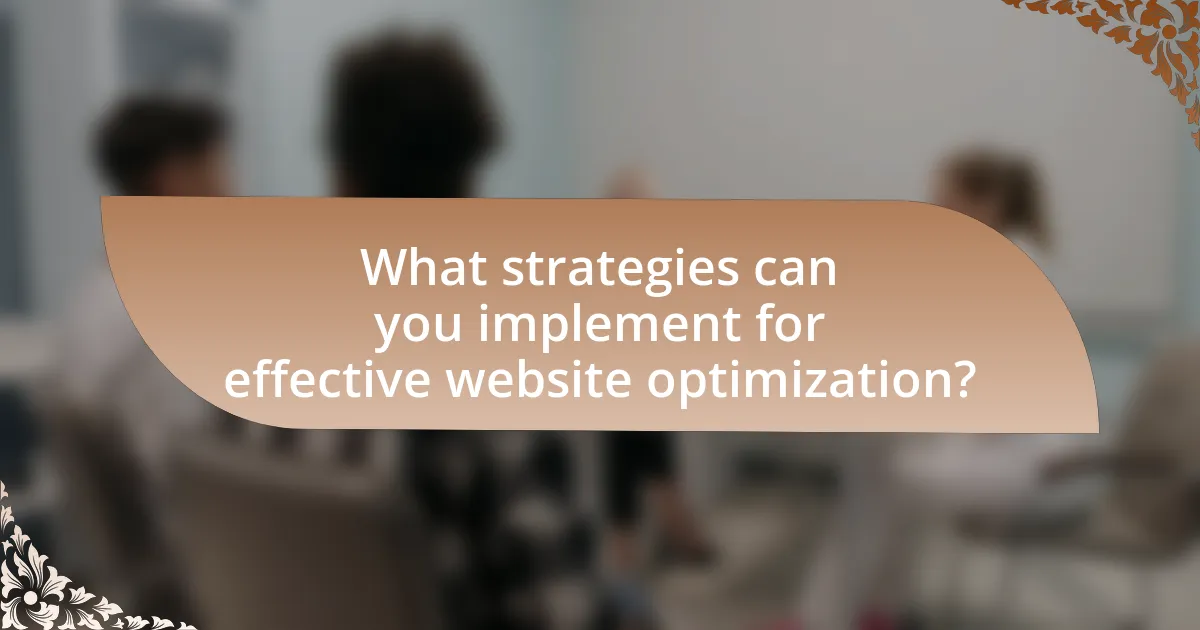 What strategies can you implement for effective website optimization?